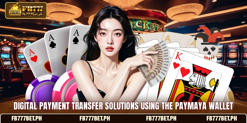 Digital payment transfer solutions using the PayMaya wallet