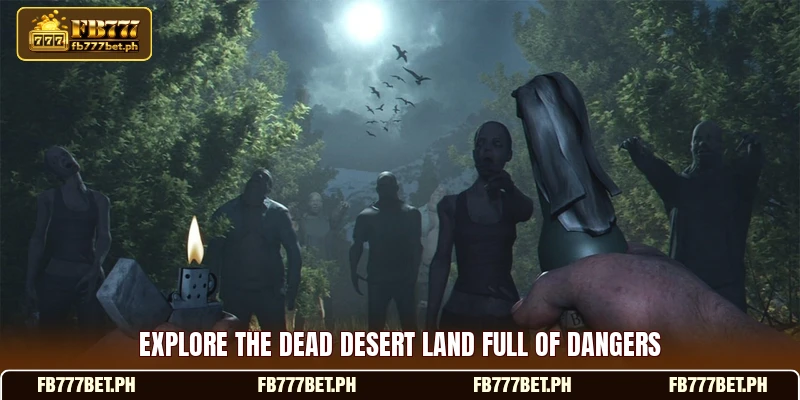 Explore the dead desert land full of dangers Explore the dead desert land full of dangers