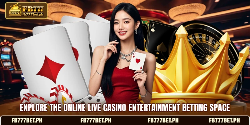Explore the online live casino entertainment betting space Explore the online live casino entertainment betting space