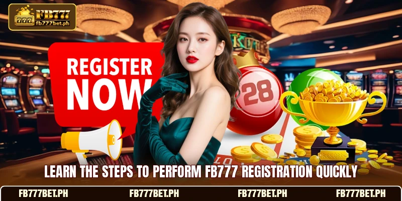 Learn the steps to perform FB777 registration quickly Learn the steps to perform FB777 registration quickly