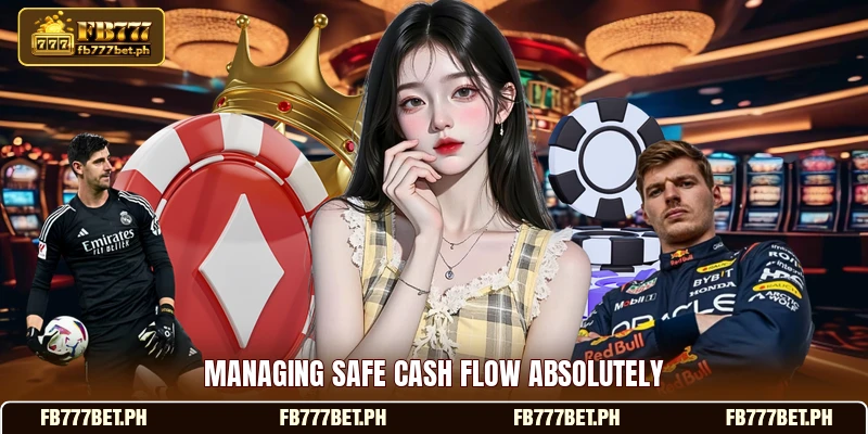 Managing safe cash flow absolutely Managing safe cash flow absolutely