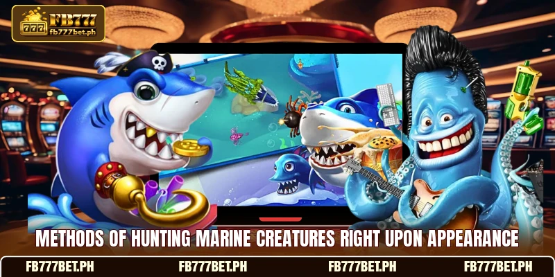 Methods of hunting marine creatures right upon appearance Methods of hunting marine creatures right upon appearance
