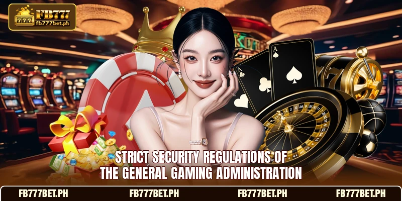 Strict security regulations of the general gaming administration