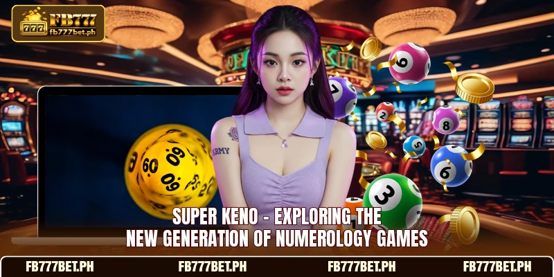 Super Keno - Exploring The New Generation Of Numerology Games 1 Super Keno - Exploring The New Generation Of Numerology Games