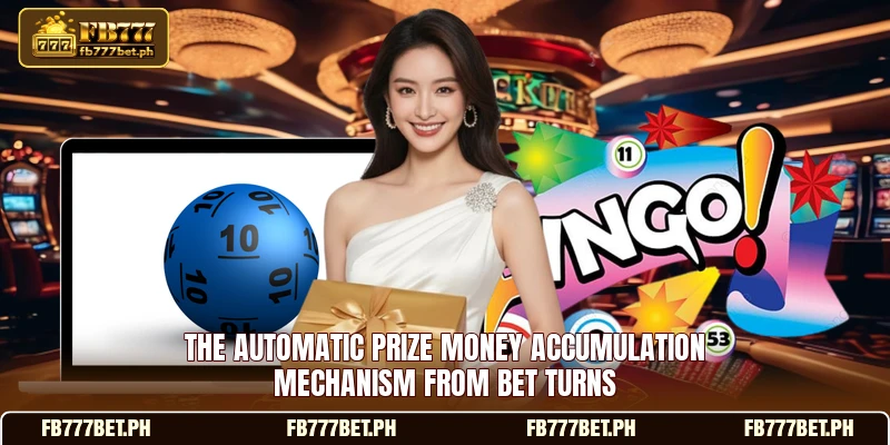 The automatic prize money accumulation mechanism from bet turns
