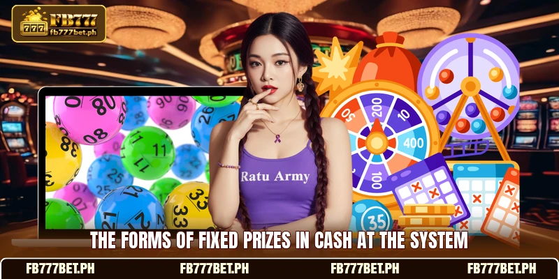 The forms of fixed prizes in cash at the system