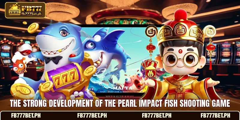 The strong development of the pearl impact fish shooting game The strong development of the pearl impact fish shooting game