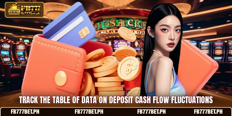 Track the table of data on deposit cash flow fluctuations