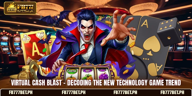 Virtual Cash Blast - Decoding The New Technology Game Trend
